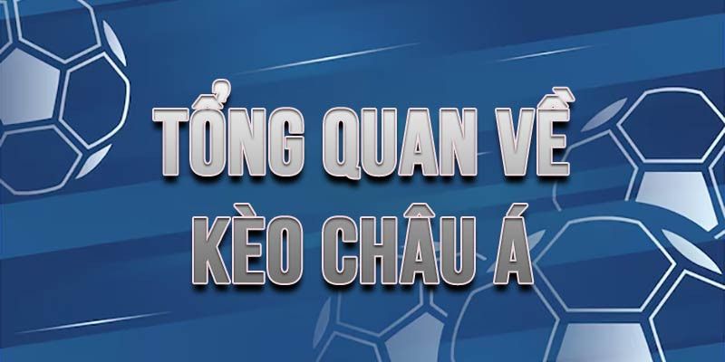 Giới thiệu tổng quan về kèo Châu Á hot nhất 2024