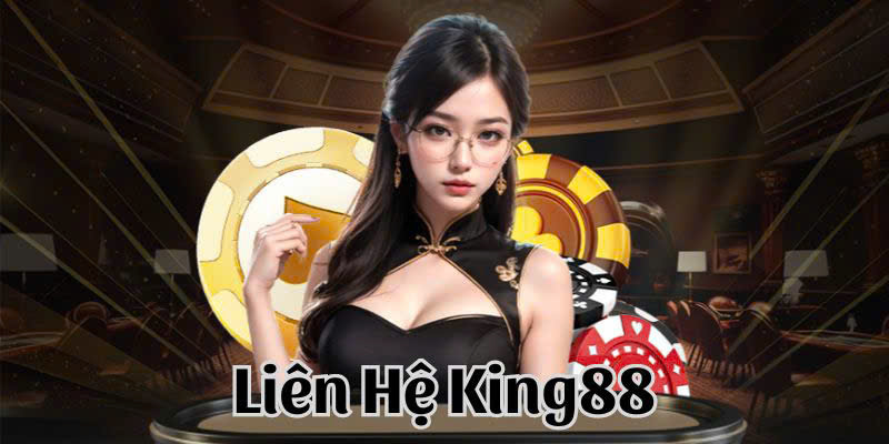 Những điều cần nhớ khi thực hiện liên hệ KING88