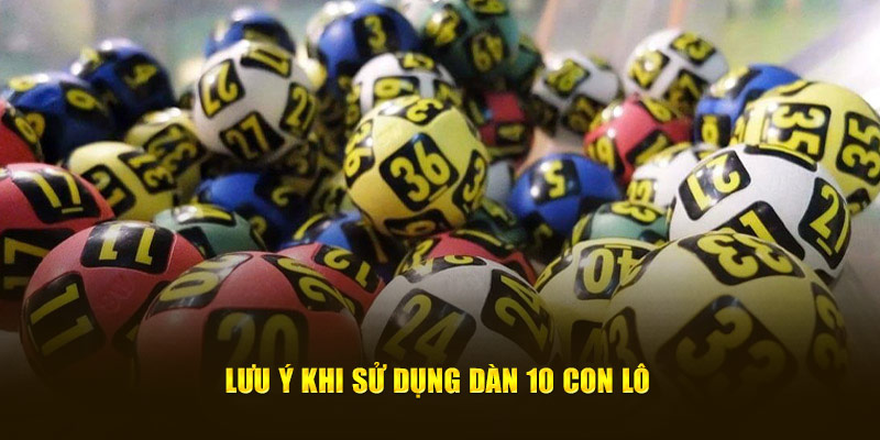 Lưu ý khi sử dụng dàn 10 con lô 