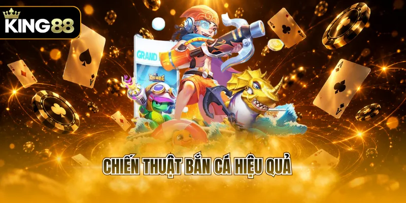 chiến thuật bắn cá hiệu quả